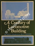 Book cover of A Century of Locomotive Building by Robert Stephenson & Co. 1823 - 1923  by WARREN, J.G.H. 
